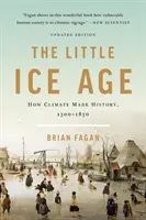 A kis jégkorszak: Hogyan írta az éghajlat a történelmet 1300-1850 között - The Little Ice Age: How Climate Made History 1300-1850