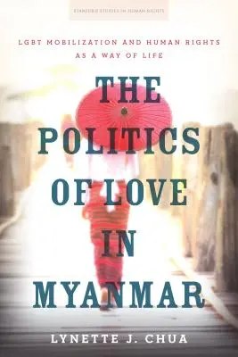 A szerelem politikája Mianmarban: Az Lgbt-mobilizáció és az emberi jogok mint életforma - The Politics of Love in Myanmar: Lgbt Mobilization and Human Rights as a Way of Life