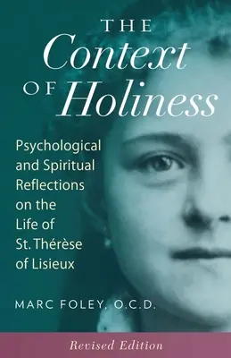 A szentség kontextusa: Pszichológiai és spirituális elmélkedések Lisieux-i Szent Trzse életéről - The Context of Holiness: Psychological and Spiritual Reflections on the Life of St. Thrse of Lisieux