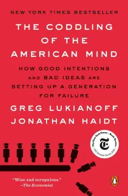 Rozmazlování americké mysli: Jak dobré úmysly a špatné nápady připravují generaci na neúspěch (The Coddling of the American Mind: How Good Intentions and Bad Ideas Are Setting Up a Generation for Failure) - The Coddling of the American Mind: How Good Intentions and Bad Ideas Are Setting Up a Generation for Failure
