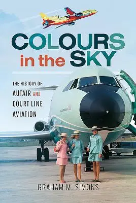 Színek az égen: Az Autair és a Court Line Aviation története - Colours in the Sky: The History of Autair and Court Line Aviation