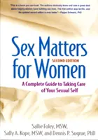 Sex Matters for Women, Second Edition: A Complete Guide to Taking Care of Your Sexual Self (Teljes körű útmutató a szexuális öngondoskodáshoz) - Sex Matters for Women, Second Edition: A Complete Guide to Taking Care of Your Sexual Self