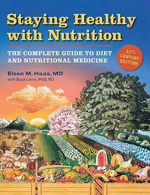 Egészségesnek maradni a táplálkozással, REV: A teljes útmutató a diétához és a táplálkozás-gyógyászathoz - Staying Healthy with Nutrition, REV: The Complete Guide to Diet and Nutritional Medicine