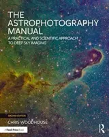 Az asztrofotózás kézikönyve: A Deep Sky Imaging gyakorlati és tudományos megközelítése - The Astrophotography Manual: A Practical and Scientific Approach to Deep Sky Imaging