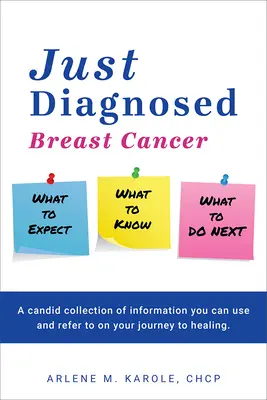 Just Diagnosed: Mit kell várni, mit kell tudni, mi a következő teendő - Just Diagnosed: Breast Cancer What to Expect What to Know What to Do Next