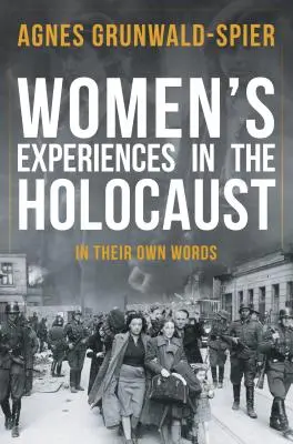 A nők tapasztalatai a holokausztban: Saját szavaikkal - Women's Experiences in the Holocaust: In Their Own Words