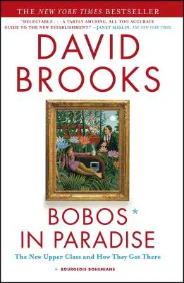 Bobók a Paradicsomban: Az új felső osztály és hogyan jutottak oda - Bobos in Paradise: The New Upper Class and How They Got There