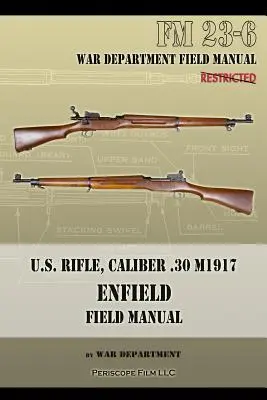 U.S. Rifle, kaliber .30 M1917 Enfield: FM 23-6 - U.S. Rifle, Caliber .30 M1917 Enfield: FM 23-6