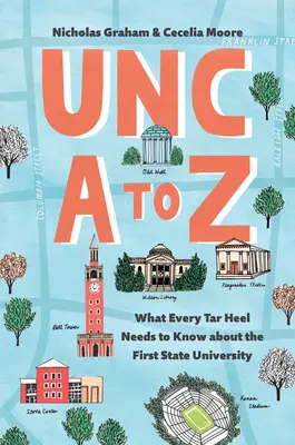 Unc A-tól Z-ig: Amit minden Tar Heelnek tudnia kell az első állami egyetemről - Unc A to Z: What Every Tar Heel Needs to Know about the First State University