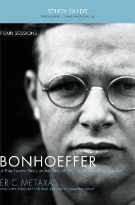 Bonhoeffer: Dietrich Bonhoeffer élete és írásai - Bonhoeffer: The Life and Writings of Dietrich Bonhoeffer