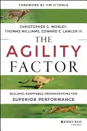 A mozgékonysági tényező: Az alkalmazkodóképes szervezetek építése a kiváló teljesítmény érdekében - The Agility Factor: Building Adaptable Organizations for Superior Performance