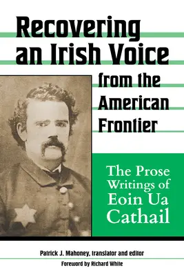 Egy ír hang visszaszerzése az amerikai határvidékről: Eoin Ua Cathail prózai írásai - Recovering an Irish Voice from the American Frontier: The Prose Writings of Eoin Ua Cathail