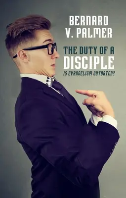 A tanítvány kötelessége: elavult-e az evangelizáció? - The Duty of a Disciple: Is Evangelism Outdated?