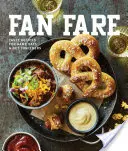 Fan Fare: A játéknap receptjei az ízletes ujjételekhez, italokhoz és más ételekhez - Fan Fare: Game Day Recipes for Delicious Finger Foods, Drinks & More