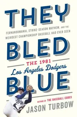 Kékre véreztek: Fernandománia, sztrájkszezonbeli zűrzavar és a legfurcsább bajnokság, amit a baseball valaha látott: Az 1981-es Los Angeles Dodger - They Bled Blue: Fernandomania, Strike-Season Mayhem, and the Weirdest Championship Baseball Had Ever Seen: The 1981 Los Angeles Dodger