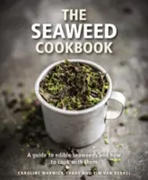 A tengeri moszat szakácskönyve: A Guide to Edible Seaweeds and How to Cook with them (Útmutató az ehető tengeri moszatokhoz és a velük való főzéshez) - The Seaweed Cookbook: A Guide to Edible Seaweeds and How to Cook with Them