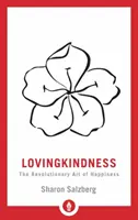 Lovingkindness: A boldogság forradalmi művészete - Lovingkindness: The Revolutionary Art of Happiness