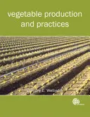 Zöldségtermesztés és gyakorlat (Welbaum Gregory E (Virginia Tech University USA)) - Vegetable Production and Practices (Welbaum Gregory E (Virginia Tech University USA))