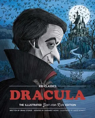 Drakula - Gyerekklasszikusok, 2: A klasszikus kiadás újragondolva, csak gyerekeknek! (Illusztrálva és rövidítve 4-7. osztályosoknak) (Kid Classic #2) - Dracula - Kid Classics, 2: The Classic Edition Reimagined Just-For-Kids! (Illustrated & Abridged for Grades 4 - 7) (Kid Classic #2)