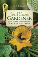 Az örökké kíváncsi kertész: Egy kis természettudomány a sokkal jobb kertért - The Ever Curious Gardener: Using a Little Natural Science for a Much Better Garden