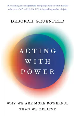 Hatalommal cselekedni: Miért vagyunk erősebbek, mint hisszük - Acting with Power: Why We Are More Powerful Than We Believe