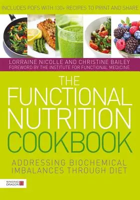 A funkcionális táplálkozás szakácskönyve: Biokémiai egyensúlytalanságok kezelése az étrenddel - The Functional Nutrition Cookbook: Addressing Biochemical Imbalances Through Diet