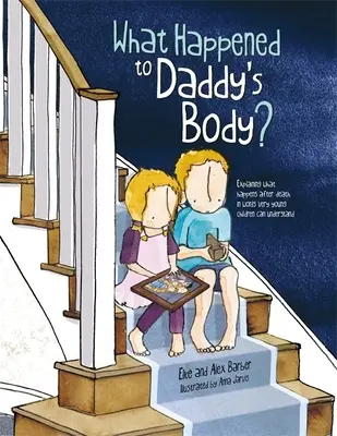 Mi történt apu testével? A halál utáni történések magyarázata kisgyermekek számára is érthető szavakkal - What Happened to Daddy's Body?: Explaining What Happens After Death in Words Very Young Children Can Understand