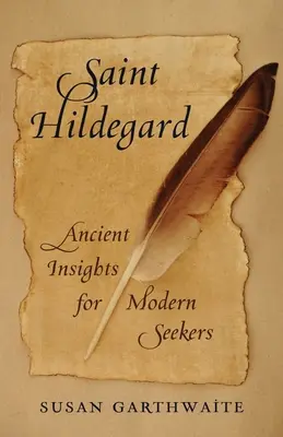 Szent Hildegard: Hildegard: Ősi felismerések a modern keresők számára - Saint Hildegard: Ancient Insights for Modern Seekers