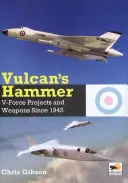 Vulkán kalapácsa: V-Force repülőgépek és fegyverek projektjei 1945 óta - Vulcan's Hammer: V-Force Aircraft & Weapons Projects Since 1945