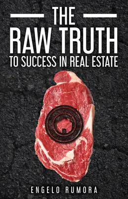 A nyers igazság a sikerhez az ingatlanpiacon - The Raw Truth to Success in Real Estate