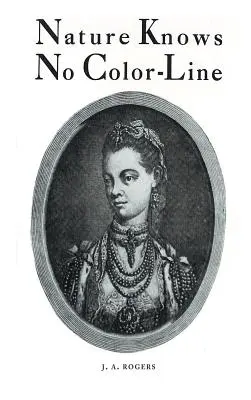 A természet nem ismer színvonalat: A fehér faj néger származásának kutatása a fehér fajban - Nature Knows No Color-Line: Research into the Negro Ancestry in the White Race