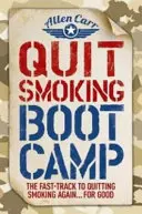 A dohányzásról való leszokás Boot Camp - A gyors út a dohányzásról való végleges leszokáshoz - Quit Smoking Boot Camp - The Fast-Track to Quitting Smoking Again for Good