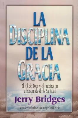 La Disciplina de la Gracia = A kegyelem fegyelme - La Disciplina de la Gracia = The Discipline of Grace