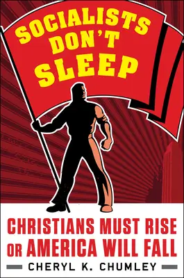 A szocialisták nem alszanak: A keresztényeknek fel kell támadniuk, különben Amerika elbukik - Socialists Don't Sleep: Christians Must Rise or America Will Fall