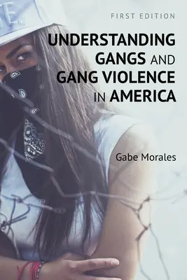 Gangs and Gang Violence in America (A bandák és a bandaerőszak megértése Amerikában) - Understanding Gangs and Gang Violence in America