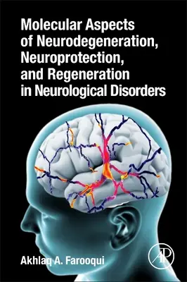 A neurodegeneráció, a neuroprotektivitás és a regeneráció molekuláris aspektusai az idegrendszeri rendellenességekben - Molecular Aspects of Neurodegeneration, Neuroprotection, and Regeneration in Neurological Disorders