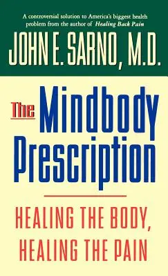 Az elmetest receptje: A test gyógyítása, a fájdalom gyógyítása - The Mindbody Prescription: Healing the Body, Healing the Pain