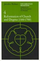 A keresztény hagyomány: A tan fejlődésének története, 4. kötet: Az egyház és a dogma reformációja (1300-1700) - The Christian Tradition: A History of the Development of Doctrine, Volume 4: Reformation of Church and Dogma (1300-1700)