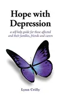 Remény a depresszióval - önsegítő útmutató az érintettek és családtagjaik, barátaik és gondozóik számára - Hope with Depression - a self-help guide for those affected and their families, friends and carers