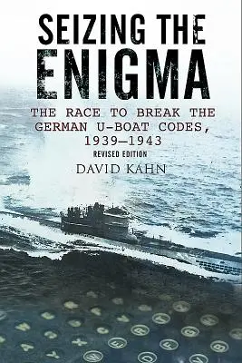 Az Enigma megragadása: A német tengeralattjáró-kódok feltöréséért folytatott verseny 1933-1945 - Seizing the Enigma: The Race to Break the German U-Boat Codes, 1933-1945