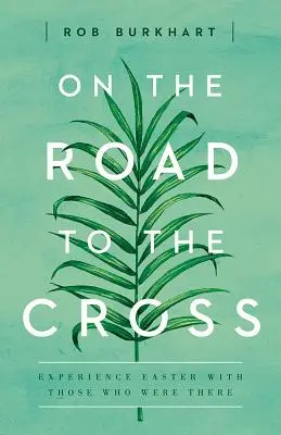 Úton a kereszt felé: Tapasztalja meg a húsvétot azokkal, akik ott voltak - On the Road to the Cross: Experience Easter with Those Who Were There