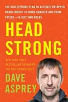 Head Strong: A golyóálló terv a kihasználatlan agyi energia aktiválására, hogy okosabban dolgozzunk és gyorsabban gondolkodjunk - mindössze két hét alatt. - Head Strong: The Bulletproof Plan to Activate Untapped Brain Energy to Work Smarter and Think Faster-In Just Two Weeks