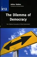 A demokrácia dilemmája - A túlkormányzás politikai gazdaságtana - Dilemma of Democracy - The Political Economics of Over-Government