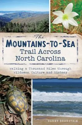 A Mountains-To-Sea Trail Észak-Karolinán keresztül: Ezer mérföldet gyalogolva a vadonon, a kultúrán és a történelmen keresztül - The Mountains-To-Sea Trail Across North Carolina: Walking a Thousand Miles Through Wildness, Culture and History