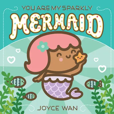 Te vagy az én szikrázó sellőm - You Are My Sparkly Mermaid