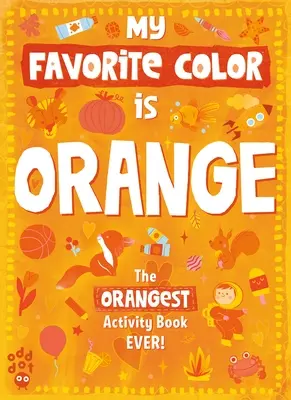 My Favorite Color Activity Book: Narancs - My Favorite Color Activity Book: Orange