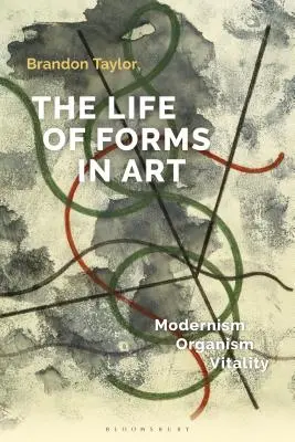 A formák élete a művészetben: Modernizmus, organizmus, életerő - The Life of Forms in Art: Modernism, Organism, Vitality