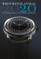 Karóra éves 2020: A gyártók, árak, modellek és specifikációk katalógusa - Wristwatch Annual 2020: The Catalog of Producers, Prices, Models, and Specifications