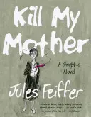 Kill My Mother: A Graphic Novel