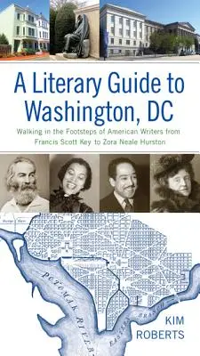 Irodalmi útikalauz Washingtonba: amerikai írók nyomában Francis Scott Key-től Zora Neale Hurstonig - A Literary Guide to Washington, DC: Walking in the Footsteps of American Writers from Francis Scott Key to Zora Neale Hurston